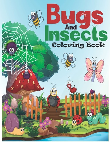 Bugs And Insects Coloring Book A Unique Bugs And Insects Collection Of Coloring Pages & Unique Easy Designs Illustations For Kids Toddlers All Ages.