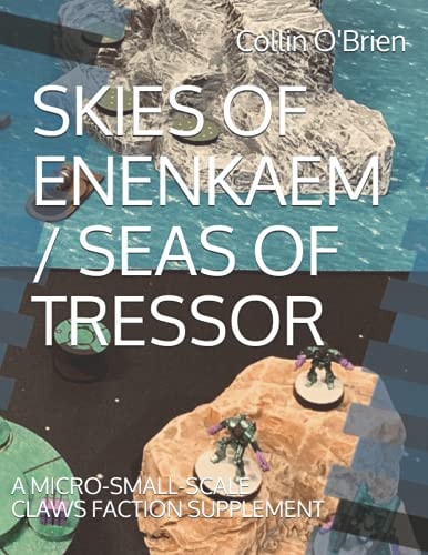 Skies of Enenkaem / Seas of Tressor A Micro-Small-Scale Claws Faction Supplement