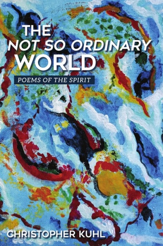 The Not So Ordinary World Poems of the Spirit