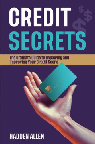 Credit Secrets The Ultimate Guide to Repairing and Improving Your Credit Score
