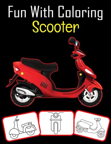 Fun with Coloring Scooter Scooter Pictures, Coloring and Learning Book with Fun for Kids (60 Pages, at Least 30 Scooter Images)