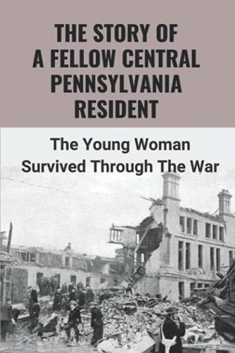 The Story Of A Fellow Central Pennsylvania Resident The Young Woman Survived Through The War: The Time In The Jailhouse