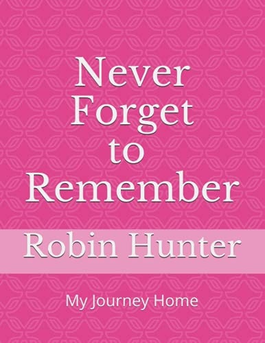 Never FORGET to REMEMBER My Journey Home