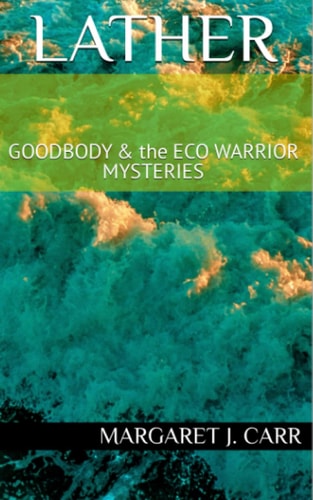 Lather GOODBODY and the ECO WARRIOR MYSTERIES