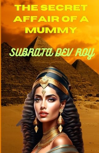 The Secret Affair of a Mummy An Untold Romance in Ancient Egypt