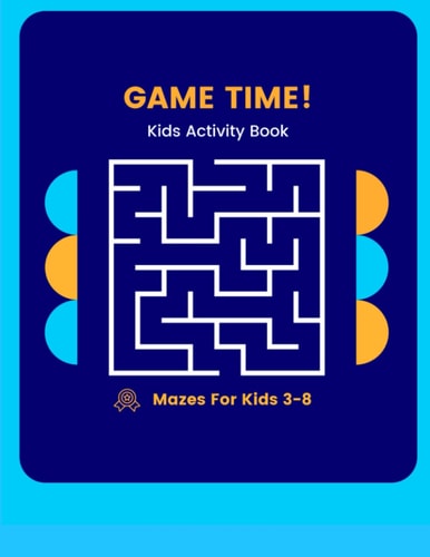 Game Time Kids Activity Book Mazes for 3-8 Year Olds