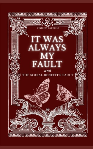 It Was Always My Fault And The Social Benefit's Fault
