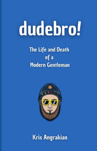 Dudebro! The Life and Death of a Modern Gentleman