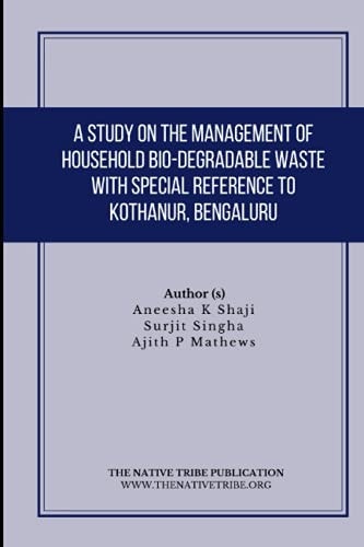 A Study on the Management of Household Bio-Degradable Waste with Special Reference to Kothanur, Bengaluru