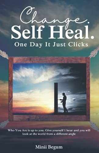 Change. Self Heal. One Day It Just Clicks Who You Are is Up to You. Give Yourself 1 Hour and You Will Look at the World from a Different Angle