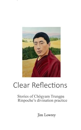 Clear Reflections Stories of Chögyam Trungpa Rinpoche's Divination Practice