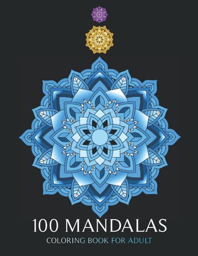 100 Mandalas Coloring Book For Adult Art Therapy, for Relaxation and Express Your Creative Side