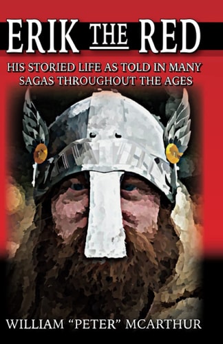 Erik the Red His Storied Life as Told in Many Sagas Throughout the Ages