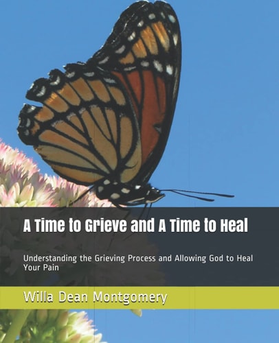 A Time to Grieve And A Time to Heal Understanding the Grieving Process And Allowing God to Heal Your Pain