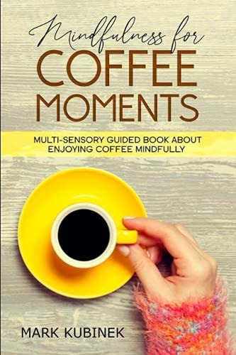 Mindfulness for Coffee Moments Multi-Sensory Guided Book about Enjoying Coffee Mindfully