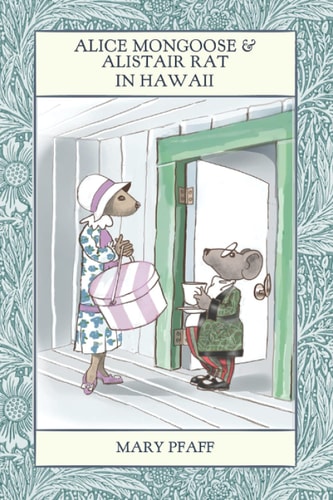 Alice Mongoose and Alistair Rat in Hawaii The Classic Children's Picture Book by Mary Pfaff, The Beatrix Potter of Hawaii.