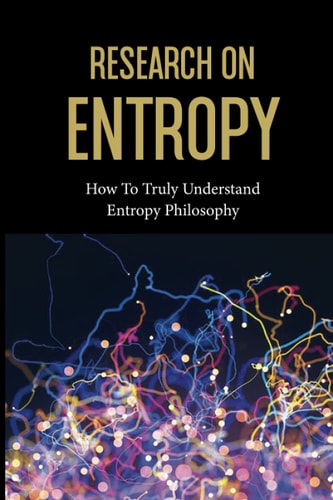 Research On Entropy How To Truly Understand Entropy Philosophy: The Definition Of Entropy In Chemistry
