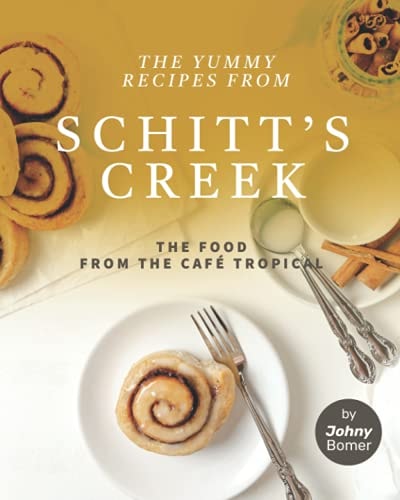 The Yummy Recipes from Schitt's Creek The Food from the Café Tropical