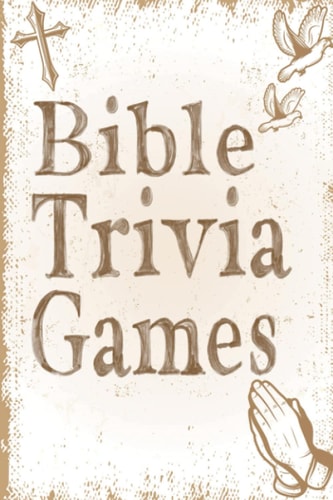 Bible Trivia Games 1000+ Questions to Sharpen Your Understanding of Scripture