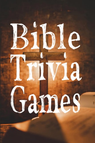 Bible Trivia Games 1000+ Questions to Sharpen Your Understanding of Scripture
