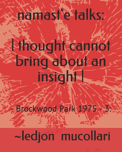 Namast'e Talks - Thought Cannot Bring about an Insight - : - Brockwood Park 1975 - 3: