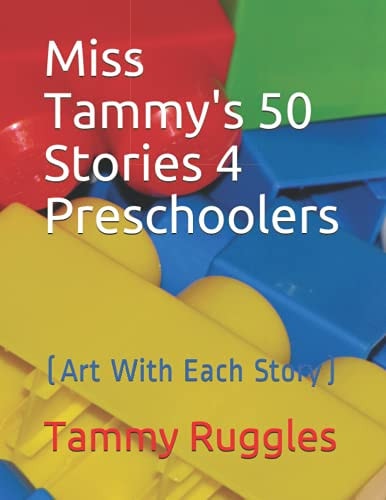 Miss Tammy's 50 Stories 4 Preschoolers (Art With Each Story)