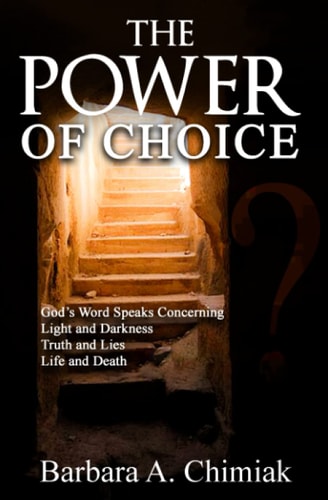 The Power of Choice God's Word Speaks Concerning Light and Darkness. Truth and Lies. Life and Death