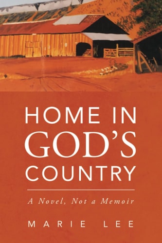 Home in God's Country A Novel, Not a Memoir
