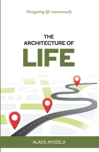 The Architecture of Life Navigating Life Intentionally