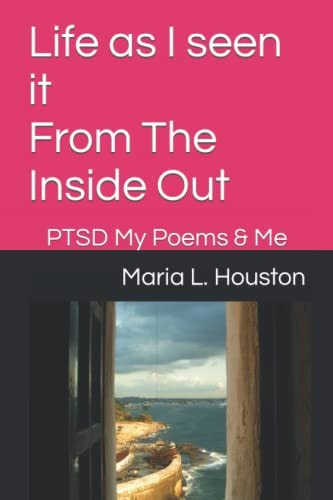 Life as I Seen it From The Inside Out PTSD My Poems & Me