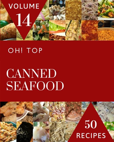 Oh! Top 50 Canned Seafood Recipes Volume 14 Everything You Need in One Canned Seafood Cookbook!