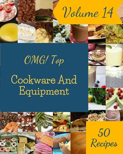 OMG! Top 50 Cookware And Equipment Recipes Volume 14 A Cookware And Equipment Cookbook from the Heart!