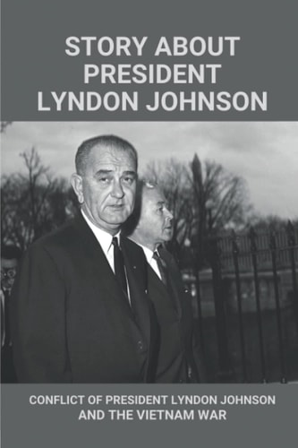 Story About President Lyndon Johnson Conflict Of President Lyndon Johnson And The Vietnam War: Speech Of Lyndon Johnson And The Vietnam War