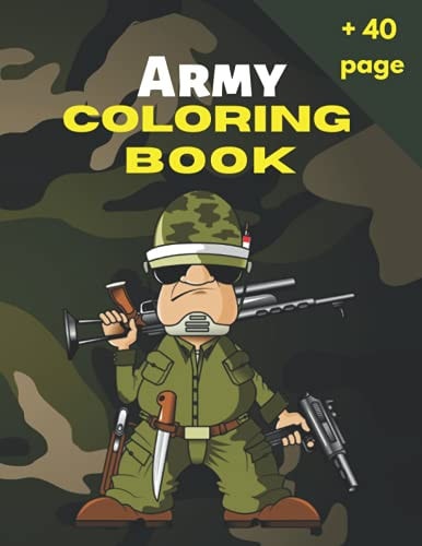 Army Coloring Book Military Coloring Book For Kids, Color Army, Navy, Air Force Coloring for Boys and Girls with Tanks, Soldiers, Planes, Ships, Helicopters, Enjoy With More Than 40 Pages