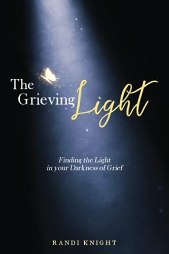 The Grieving Light Finding the Light in Your Darkness of Grief