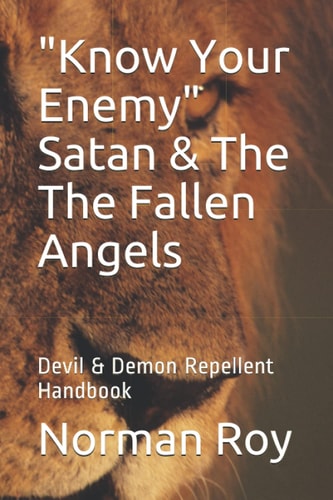 "Know Your Enemy" Satan & The The Fallen Angels Devil & Demon Repellent Handbook
