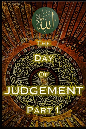 The Day of Judgement in Islam Part 1 Qiyamah - End of World