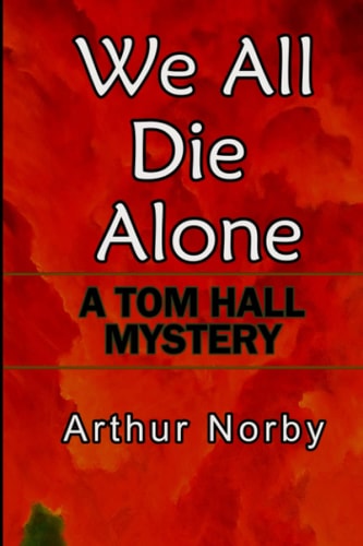 We All Die Alone A Tom Hall Mystery