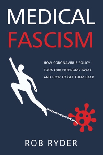 Medical Fascism How Coronavirus Policy Took Our Freedoms Away And How To Get Them Back