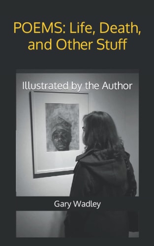 Poems Life, Death, and Other Stuff: Illustrated by the Author