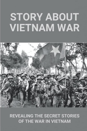 Story About Vietnam War Revealing The Secret Stories Of The War In Vietnam: Discover Extraordinary Soldier'S Life Of Reaper 6