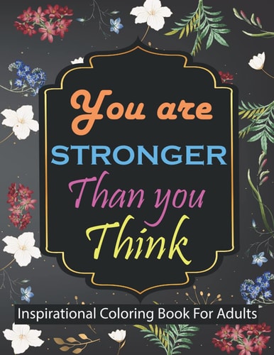 You are Stronger Than You Think Inspirational Coloring Book For Adults Motivational Quotes For Good Vibes