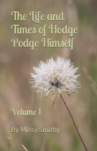 The Life and Times of Hodge Podge Himself Volume I