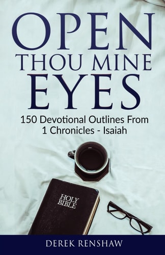 Open Thou Mine Eyes 150 Devotional Outlines from 1 Chronicles - Isaiah