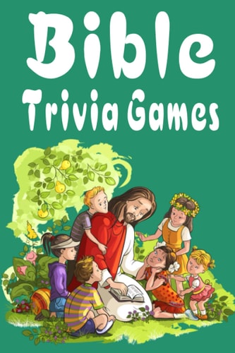 Bible Trivia Games 1000+ Questions to Sharpen Your Understanding of Scripture