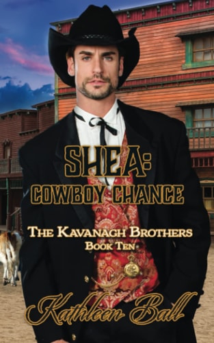 Shea Cowboy Chance: A Christian Historical Western Romance: The Kavanagh Brothers Book 10