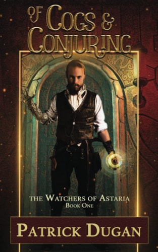Of Cogs & Conjuring The Watchers of Astaria Book One
