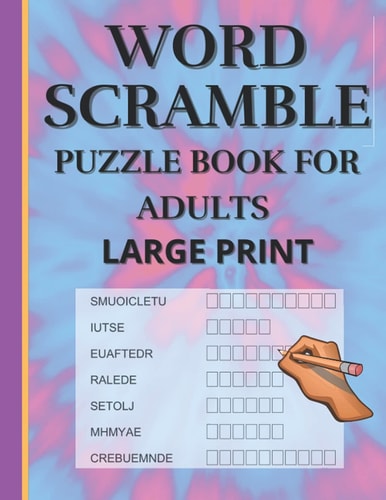 Word Scramble Puzzle Book for Adults Large Print. Word Scramble is a Word Puzzle Word Game Based on Anagram, where You Have to Rearrange the Letters to Construct a Word. It is a Fun Way for Teens, Adults and Seniors to Stimulate Their Brain and Mind,