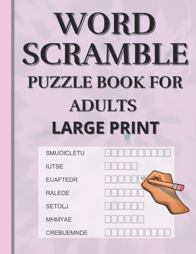 Word Scramble Puzzle Book for Adults Large Print. Word Scramble is a Word Puzzle Word Game Based on Anagram, where You Have to Rearrange the Letters to Construct a Word. It is a Fun Way for Teens, Adults and Seniors to Stimulate Their Brain and Mind,