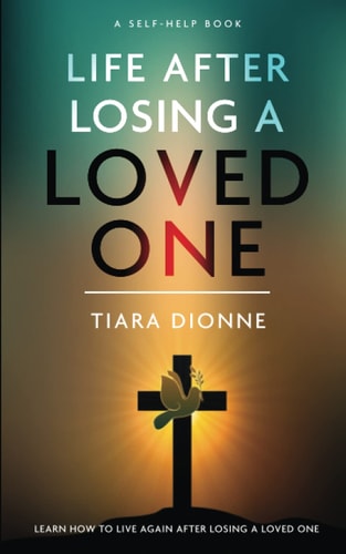 Life After Losing A Loved One Learn how to Live Again After Losing a Loved One